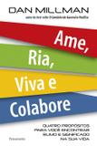 Livro - Ame, Ria, Viva e Colabore - Quatro Propósito Para Você Encontrar Rumo e Significado na Sua Vida