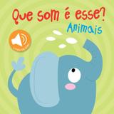 Livro - Animais : Que som é esse?