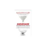 Livro - Ansiedade - Como enfrentar o Mal do Século - Cury - Saraiva