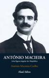 Livro - António Macieira - Uma Figura Singular da I República