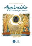 Livro - Aparecida 300 anos de fé e devoção
