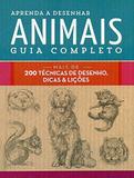 Livro - Aprenda a desenhar animais : Guia completo : Mais de 200 técnicas de desenho, dicas e lições