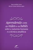 Livro - Aprendendo com as mães e os bebês sobre a natureza humana e a técnica analítica