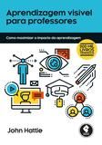 Livro - Aprendizagem Visível para Professores - Como Maximizar o Impacto da Aprendizagem