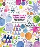 Livro - Aquarela Criativa - Um passo a passo para iniciantes