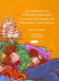 Livro - As aventuras do príncipe reizinho e contos encantados da princesa tudo-rosa