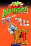 Livro - Astrossauros - O Dia Dos Dinodroides