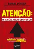 Livro - Atenção: o maior ativo do mundo - Atenção: o maior ativo do mundo O caminho mais efetivo para ser conhecido, gerar valor para seu público, ganhar dinheiro