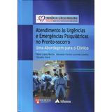 Livro - Atendimento às Urgências e Emergências Psiquiátricas no Pronto-Socorro - Emergências Clínicas Brasileiras - Rocha - Atheneu