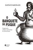 Livro - Banquete de psique - Imaginação, cultura e psicologia da alimentação