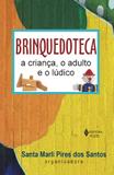 Livro - Brinquedoteca: a criança, o adulto e o lúdico