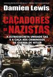 Livro - Caçadores de Nazistas - A Ultrassecreta Unidade Sas e a Caça aos Criminosos de Guerra de Hitler