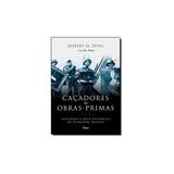 Livro - Caçadores de obras-primas salvando a arte ocidental da pilhagem nazista - Rocco