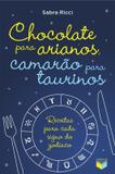 Livro - Chocolate para arianos, camarão para taurinos: Receitas para cada signo do zodíaco - Receitas para cada signo do zodíaco