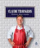 Livro - Claude Troisgros: histórias, dicas e receitas