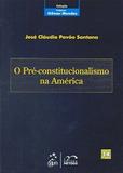 Livro - Coleção Gilmar Mendes - O Pré-Constitucionalismo na América - Vol. 14