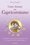 Livro - Como Animar um Capricorniano - Orientações da Vida Real Para Relacionar-se Bem e Ser Amigo do Décimo Signo do Zodíaco