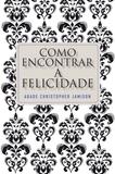 Livro - Como encontrar a felicidade