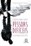 Livro - Como lidar com pessoas difíceis - A começar por mim