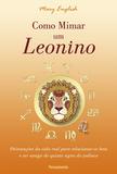 Livro - Como Mimar um Leonino - Orientações da Vida Real Para Relacionar-se Bem e Ser Amigo do Quinto Signo do Zodíaco