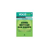 Livro - Como Motivar A Sua Equipe (Col.Voce S/A) - Gmt sextante