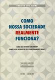 Livro - Como Nossa Sociedade Realmente Funciona? - Como Ela Deveria Funcionar? Como Fazer Acontecer Esse Funciomanto Ideal