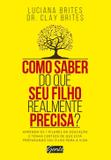 Livro - Como saber do que seu filho realmente precisa? - Aprenda os 7 pilares da educação e tenha certeza de que está preparando seu filho para a vida