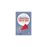 Livro - Como Se Tornar Um Comunicador Fora De Serie - Gmt sextante
