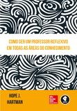 Livro - Como Ser um Professor Reflexivo em Todas as Áreas do Conhecimento