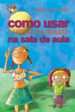 Livro - Como usar a literatura infantil na sala de aula