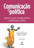 Livro - Comunicação e política - capital social, reconhecimento e deliberação pública