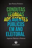 Livro - Condutas Vedadas aos Agentes Públicos em Ano Eleitoral: Aspectos Teóricos e Práticos