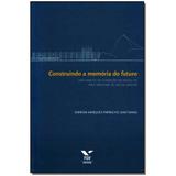 Livro - Construindo A Memoria Do Futuro - Fgv