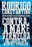Livro - Contra a maré vermelha: Um liberal sem medo de patrulha