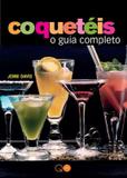 Livro - Coquetéis : O guia completo