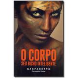 Livro - Corpo Seu Bicho Inteligente, O - Vida e consciencia