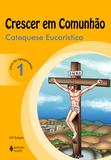 Livro - Crescer em Comunhão Catequese Eucarística vol. 1 catequizando