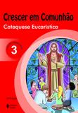 Livro - Crescer em Comunhão Catequese Eucarística vol. 3 catequizando