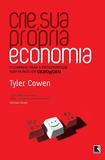 Livro - Crie sua própria economia: O guia da prosperidade para um mundo em desordem