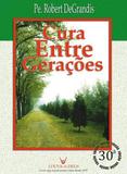 Livro Cura Entre Geracoes - Pe. Robert DeGrandis - Emanuel