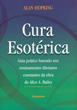 Livro - Cura Esotérica - Guia Prático Baseado nos Ensinamentos Tibetanos Constantes da Obra de Alice A.Bailey