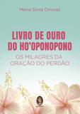 Livro de ouro de ho'oponopono - os milagres da oração do perdão - Madras