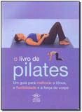 Livro de Pilates, O: Um Guia para Melhorar o Tônus, a Flexibilidade e a Força do Corpo - Dcl - difusao cultural do livro