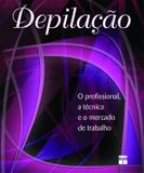 Livro - Depilação - O profissional, a técnica e o mercado de trabalho