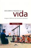 Livro - Descobrir a riqueza da vida - Imagens bíblicas do ministério pastoral