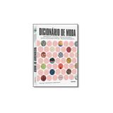 Livro - Dicionário de Moda: Movimentos, Silhuetas, Tipos de Vestimenta, Design, Alfaiataria e Costu - Editora