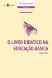 Livro didatico na educaçao basica, o - Paco editorial
