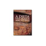 Livro - Dieta Dos Nossos Ancestrais, A - Matrix - ideia acao