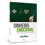 Livro Dinheiro é Emocional Saúde Emocional Para Ter Paz Financeira Tiago Brunet - Editora vida