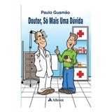 Livro - Doutor, Só mais uma Dúvida - Gusmão - Atheneu